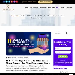 11 Powerful Tips On How To Offer Great Phone Support For Your Ecommerce Store