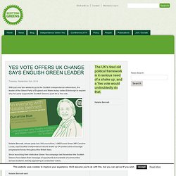 YES VOTE OFFERS UK CHANGE SAYS ENGLISH GREEN LEADER