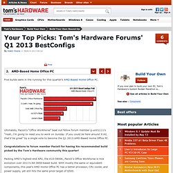 AMD-Based Home Office PC - Your Top Picks: Tom's Hardware Forums' Q1 2013 BestConfigs