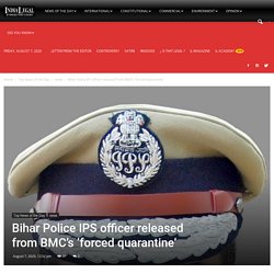 Bihar Police IPS officer released from BMC’s ‘forced quarantine’ - India Legal