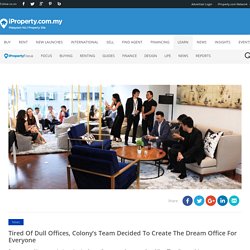 Tired Of Dull Offices, Colony’s Team Decided To Create The Dream Office For Everyone