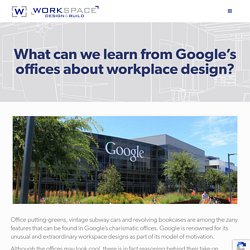 What can we learn from Google’s offices about workplace design? - Workspace Design & Build