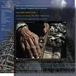 About SAM (SIMON) Rodia - The watts Towers - official site - watts, Los Angeles, California United States of America.