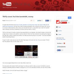 TEXTp saves YouTube bandwidth, money