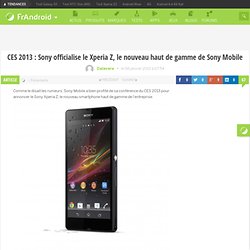 CES 2013 : Sony officialise le Xperia Z, le nouveau haut de gamme de Sony Mobile