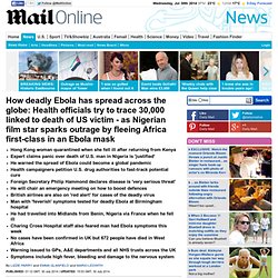 How deadly Ebola has spread across the globe: Health officials try to trace 30,000 linked to death of US victim - as Nigerian film star sparks outrage by fleeing Africa first-class in an Ebola mask