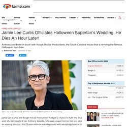 Jamie Lee Curtis Officiates Halloween Superfan's Wedding, He Dies An Hour Later!