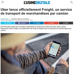 Uber lance officiellement Freight, un service de transport de marchandises par camion