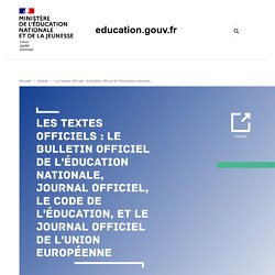 Les textes officiels : le Bulletin officiel de l'éducation nationale, Journal officiel, le code de l'éducation, et le Journal officiel de l'Union européenne