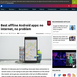 Best offline Android apps: helping you survive without the internet