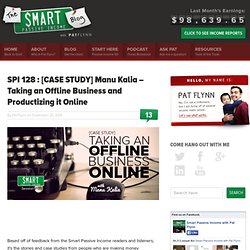 SPI 128 : [CASE STUDY] Manu Kalia – Taking an Offline Business and Productizing it Online