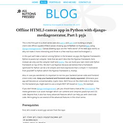 Offline HTML5 canvas app in Python with django-mediagenerator, Part 1: pyjs - Web development blog