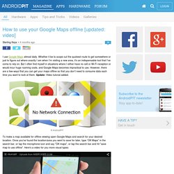 How to use your Google Maps offline [updated: video]