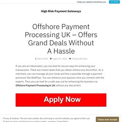 Offshore Payment Processing UK – Offers Grand Deals Without A Hassle – High Risk Payment Gateways