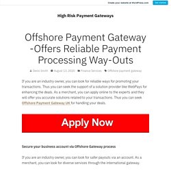 Offshore Payment Gateway -Offers Reliable Payment Processing Way-Outs – High Risk Payment Gateways