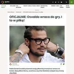 OFICJALNIE: Osvaldo wraca do gry. I to w piłkę!