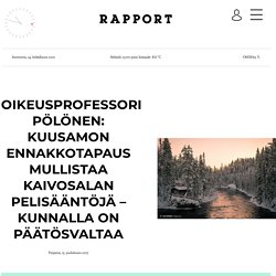 Oikeusprofessori Pölönen: Kuusamon ennakkotapaus mullistaa kaivosalan pelisääntöjä – kunnalla on päätösvaltaa
