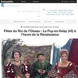 Fêtes du Roi de l’Oiseau : Le Puy-en-Velay (43) à l’heure de la Renaissance - France 3 Auvergne-Rhône-Alpes