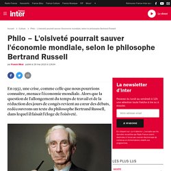 Philo – L'oisiveté pourrait sauver l'économie mondiale, selon le philosophe Bertrand Russell