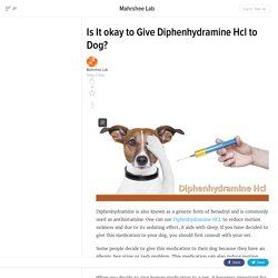 Is It okay to Give Diphenhydramine Hcl to Dog?