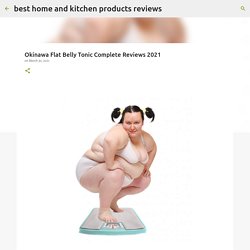 Okinawa Flat Belly Tonic Complete Reviews 2021