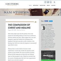 Sam Storms: Oklahoma City, OK > The Compassion of Christ and Healing