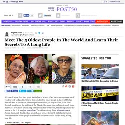 Meet The 5 Oldest People In The World And Learn Their Secrets To A Long Life