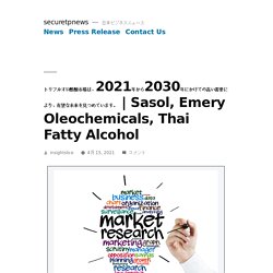 Sasol, Emery Oleochemicals, Thai Fatty Alcohol – securetpnews