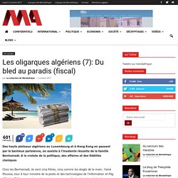 Les oligarques algériens (7): Du bled au paradis (fiscal) - Mondafrique