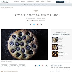 Olive Oil Ricotta Cake with Plums Recipe on Food52