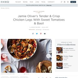 Jamie Oliver’s Tender & Crisp Chicken Legs with Sweet Tomatoes & Basil Recipe on Food52