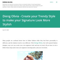 Dieng Olivia - Create your Trendy Style to make your Signature Look More Stylish