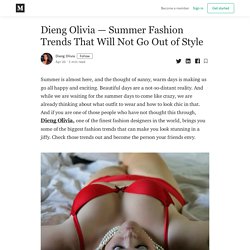 Dieng Olivia — Summer Fashion Trends That Will Not Go Out of Style