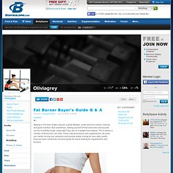 Fat Burner Buyer's Guide Q & A - Oliviagrey's BodyBlog at Bodybuilding.com
