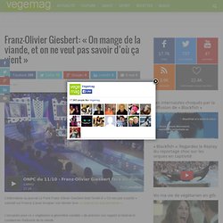 Franz-Olivier Giesbert: « On mange de la viande, et on ne veut pas savoir d’où ça vient »