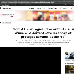 [Vidéo] Marc-Olivier Fogiel : "Les enfants issus d'une GPA doivent être reconnus et protégés comme les autres"