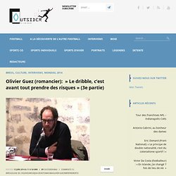 Olivier Guez (romancier): " Le dribble, c'est avant tout prendre des risques" (3e partie) - Outsider-mag