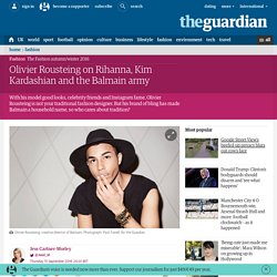 Olivier Rousteing on Rihanna, Kim Kardashian and the Balmain army