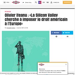 Olivier Iteanu : «La Silicon Valley cherche à imposer le droit américain à l’Europe»