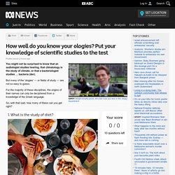 How well do you know your ologies? Put your knowledge of scientific studies to the test
