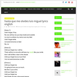 hasta que me olvides luis miguel lyrics english - Lyrics Of New Songs-lyricsofnewsongs.com