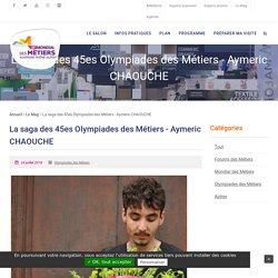 Le Mag' - La saga des 45es Olympiades des Métiers - Aymeric CHAOUCHE