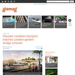 Olympic cauldron designer hatches London garden bridge scheme - Images