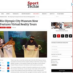 Rio Olympic City Museum Now Features Virtual Reality Tours