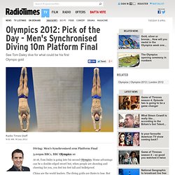 Olympics 2012: Pick of the Day - Men's Synchronised Diving 10m Platform Final