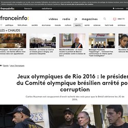 Jeux olympiques de Rio 2016 : le président du Comité olympique brésilien arrêté pour corruption