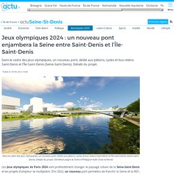 Jeux olympiques 2024 : un nouveau pont enjambera la Seine entre Saint-Denis et l'Île-Saint-Denis