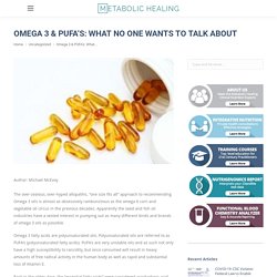 Omega 3 & PUFA’s: What No One Wants To Talk About