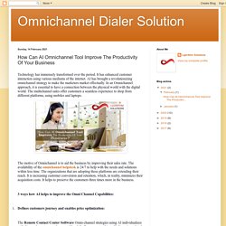 Omnichannel Dialer Solution: How Can AI Omnichannel Tool Improve The Productivity Of Your Business