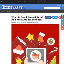 What Is Omnichannel Retail And What Are Its Benefits?